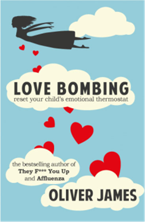 Love Bombing – Reset Your Child’s Emotional Thermostat by Oliver James